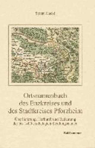 Ortsnamenbuch des Enzkreises und des Stadtkreises Pforzheim - Überlieferung, Herkunft und Bedeutung der bis 1400 erstbelegten Siedlungsnamen.