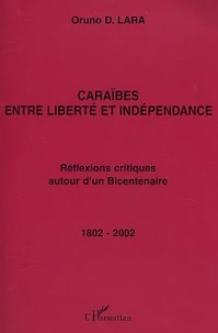 Caraïbes entre liberté et indépendance : réflexions critiques autour d'un bicentenaire 1802-2002