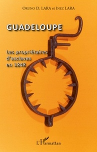 Oruno D. Lara et Inez Lara - Guadeloupe - Les propriétaires d'esclaves en 1848.