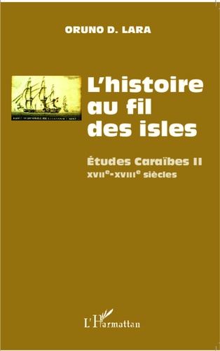 L'histoire au fil des isles. Etudes Caraïbes Tome 2, XVIIe-XVIIIe siècles
