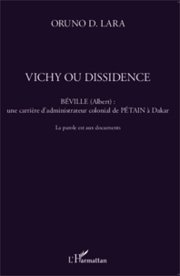 Oruno D. Lara - Vichy ou dissidence - Béville (Albert) : une carrière d'administrateur colonial de Pétain à Dakar - La parole est aux documents.