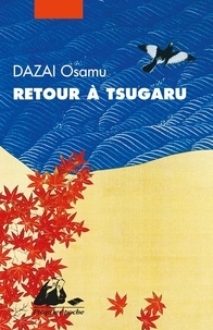 Osamu Dazai - Retour à Tsugaru.