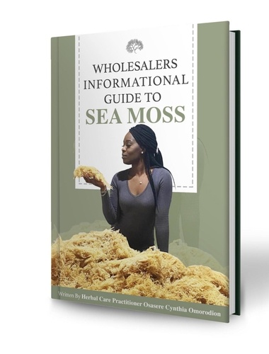  osasere omorodion - Wholesalers Informational Guide to Sea Moss - VOL 1.