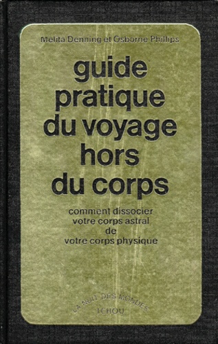 Osborne Phillips et Melita Denning - Guide Pratique Du Voyage Hors Du Corps.