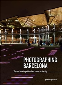 Oscar Asensio - Photographing Barcelona - Tips On How To Get The Best Shots Of The City.