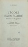 Oscar Auriac et André Ferré - L'École exemplaire : initiatives et suggestions - Documents classés et précédés d'un avant-propos par A. Ferré.