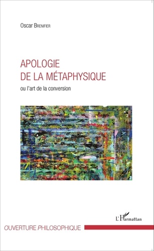 Oscar Brenifier - Apologie de la métaphysique - Ou l'art de la conversion.