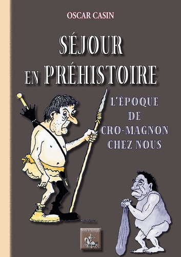 Oscar Casin - Séjour en Préhistoire - L'époque de Cro-Magnon chez nous.