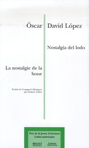 Oscar-David Lopez - La nostalgie de la boue - Edition bilingue français-espagnol.