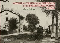 Oscar Dejean - Voyage en train entre Bordeaux et la Teste en 1845.