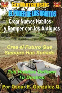 El Poder de los Hábitos. Cómo Crear Nuevos Habitos y Romper los Antiguos