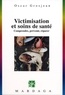 Oscar Grosjean - Victimisation Et Soins De Sante. Comprendre, Prevenir, Reparer.