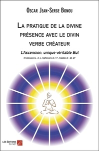Oscar Jean-Serge Bonou - La pratique de la divine présence avec le divin verbe créateur - L’Ascension, unique véritable But.
