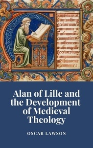 Téléchargement gratuit du livre réel en pdf Alan of Lille and the Development of Medieval Theology par Oscar Lawson