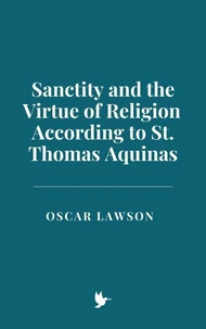 Sanctity and the Virtue of Religion According to St. Thomas Aquinas