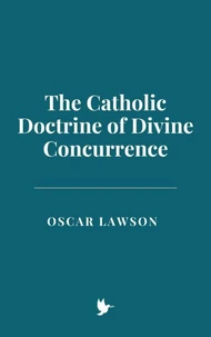 The Catholic Doctrine of Divine Concurrence