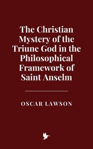 The Christian Mystery of the Triune God in the Philosophical Framework of Saint Anselm
