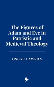The Figures of Adam and Eve in Patristic and Medieval Theology