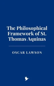 The Philosophical Framework of St. Thomas Aquinas