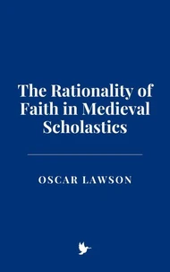 The Rationality of Faith in Medieval Scholastics
