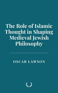 The Role of Islamic Thought in Shaping Medieval Jewish Philosophy