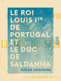 Oscar Lessinnes - Le Roi Louis Ier de Portugal et le duc de Saldanha.