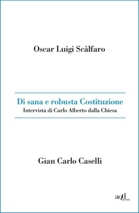 Oscar Luigi Scalfaro et Gian Carlo Caselli - Di sana e robusta Costituzione. Intervista di Carlo Alberto dalla Chiesa.