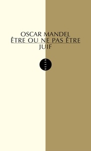 Oscar Mandel - Etre ou ne pas être juif.