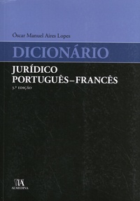 Oscar Manuel Aires Lopes - Dicionario juridico português-francês - Dictionnaire juridique portugais-français.