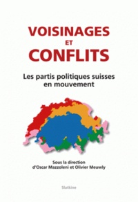 Oscar Mazzoleni et Olivier Meuwly - Voisinages et conflits - Les partis politiques suisses en mouvement.