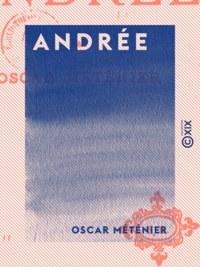 Oscar Méténier - Andrée - L'Amour qui tue.