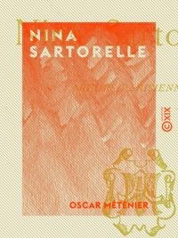 Oscar Méténier - Nina Sartorelle - Mœurs parisiennes.