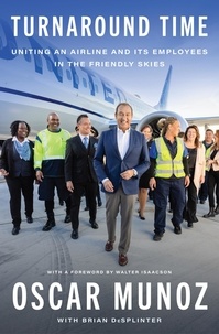Oscar Muñoz et Brian DeSplinter - Turnaround Time - Uniting an Airline and Its Employees in the Friendly Skies.