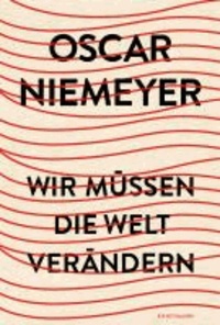 Oscar Niemeyer - Wir müssen die Welt verändern.