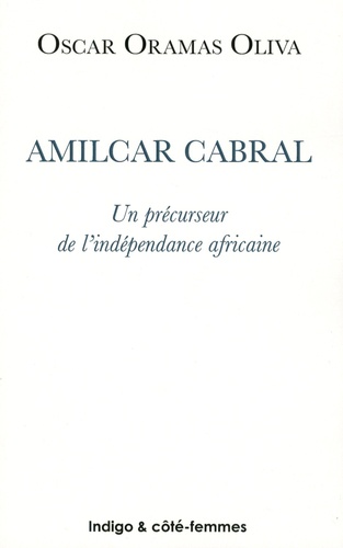 Amilcar Cabral. Un précurseur de l'indépendance africaine