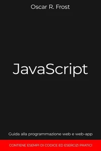 JavaScript: Guida alla Programmazione Web e Web-App. Contiene Esempi di Codice ed Esercizi Pratici.