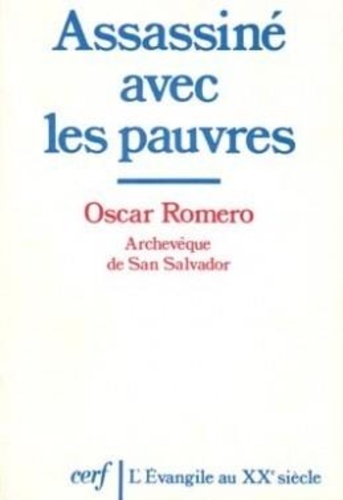 Oscar Romero - Assassiné avec les pauvres.
