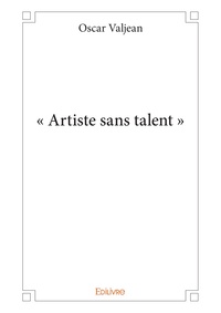 Oscar Valjean - "Artiste sans talent".
