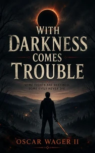 With Darkness Comes Trouble