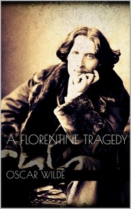 Oscar Wilde - A Florentine Tragedy.
