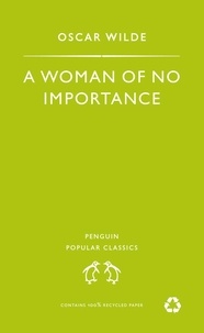 Oscar Wilde - A Woman of no Importance.