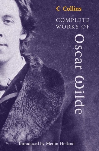Oscar Wilde et Merlin Holland - Complete Works of Oscar Wilde.