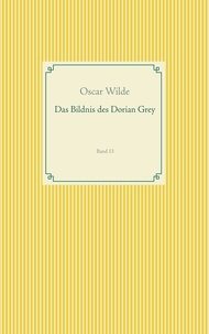 Oscar Wilde - Das Bildnis des Dorian Grey - Band 13.