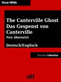 Oscar Wilde - Das Gespenst von Canterville - The Canterville Ghost - zweisprachig: deutsch/englisch - bilingual: German/English - mit neu übersetzter deutscher Fassung.