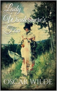 Oscar Wilde - Lady Windermere's Fan.