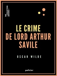 Oscar Wilde et Albert Savine - Le Crime de Lord Arthur Savile.