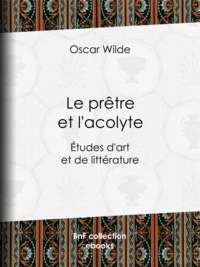Oscar Wilde et Albert Savine - Le Prêtre et l'acolyte - Études d'art et de littérature.