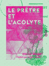 Oscar Wilde et Albert Savine - Le Prêtre et l'Acolyte - Études d'art et de littérature.