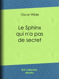 Oscar Wilde et Albert Savine - Le Sphinx qui n'a pas de secret.