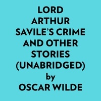  Oscar Wilde et  AI Marcus - Lord Arthur Savile’s Crime And Other Stories (Unabridged).
